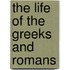 The Life Of The Greeks And Romans