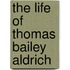 The Life Of Thomas Bailey Aldrich