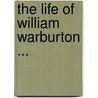 The Life Of William Warburton ... door John Selby Watson