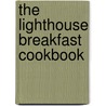 The Lighthouse Breakfast Cookbook by Michelle Bursey