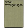 Twaalf Reveilgetuigen by W. Van der Zwaag