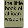 The Little Book of African Wisdom door Patrick Ibekwe