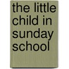 The Little Child In Sunday School door Clara T. Guild