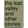 The Lost Valley And Other Stories door Algernon Blackwood
