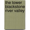 The Lower Blackstone River Valley by Charles E. Savoie