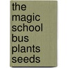 The Magic School Bus Plants Seeds door Scholastic Books