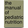 The Manual Of Pediatric Nutrition door Wiley