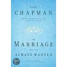 The Marriage You've Always Wanted by Gary Chapman