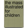 The Mass Illustrated For Children by Unknown