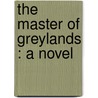 The Master Of Greylands : A Novel door Mrs Wood Henry