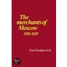 The Merchants of Moscow 1580 1650 door Paul Bushkovitch