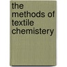 The Methods Of Textile Chemistery door Frederic Dannerth