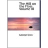 The Mill On The Floss, Volume Iii door George Eliott