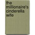 The Millionaire's Cinderella Wife
