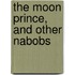 The Moon Prince, And Other Nabobs