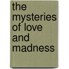 The Mysteries Of Love And Madness door Zachary K. Zeitlow