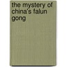 The Mystery Of China's Falun Gong door William T. Liu