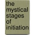 The Mystical Stages Of Initiation