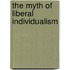 The Myth Of Liberal Individualism