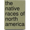 The Native Races Of North America door William Henry Withrow