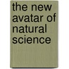 The New Avatar Of Natural Science door Jirah D. Buck
