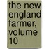 The New England Farmer, Volume 10