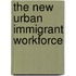 The New Urban Immigrant Workforce