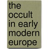 The Occult In Early Modern Europe door Peter G. Maxwell-Stuart