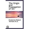 The Origin And Propagation Of Sin door Frederick Robert Tennant