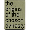 The Origins Of The Choson Dynasty by John B. Duncan