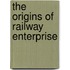 The Origins of Railway Enterprise