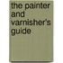 The Painter And Varnisher's Guide