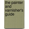 The Painter And Varnisher's Guide by Pierre Francois Tingry