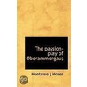 The Passion-Play Of Oberammergau; by Montrose J. Moses