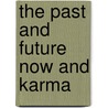 The Past And Future Now And Karma by Edward L. Gardner