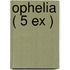 Ophelia ( 5 ex )