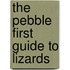 The Pebble First Guide to Lizards