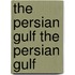 The Persian Gulf the Persian Gulf