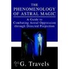 The Phenomenology Of Astral Magic by G. Travels