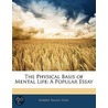 The Physical Basis Of Mental Life door Robert Ralph Noel