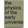 The Physics Of The Early Universe door Lefteris Papantonoupoulo