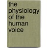 The Physiology Of The Human Voice door Frank Romer