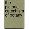 The Pictorial Catechism Of Botany by Anne Pratt