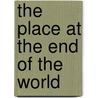 The Place At The End Of The World door Janine Di Giovanni