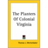 The Planters Of Colonial Virginia by Thomas J. Wertenbaker