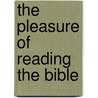 The Pleasure Of Reading The Bible door Temple Scott