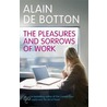 The Pleasures And Sorrows Of Work door Alain de Botton