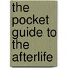 The Pocket Guide to the Afterlife by Elizabeth Ripley