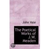 The Poetical Works Of J.W. Meaden by John Vale