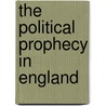 The Political Prophecy In England door Onbekend